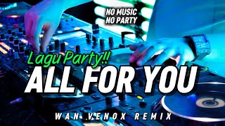 LAGU PARTY!!! DJ ALL FOR YOU - (WAN VENOX REMIX) BASSGANGGA