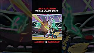 Ash Lucario Troll Face Edit ☠️ || Lucario vs Garchomp || #lucario #pokemon #ytshorts #shorts Ash Lucario Troll Face Edit ☠️ || Lucario vs Garchomp || #lucario #pokemon #ytshorts #shorts