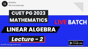 CUET PG 2023 Mathematics Live Batch | Linear Algebra | Lecture - 2 | Modulus Mathematics |