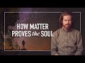 How Matter Proves the Soul