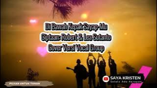 Di Bawah Kepak Sayap-Mu Ciptaan: Robert & Lea Sutanto | Cover Versi Vokal Grup ✅