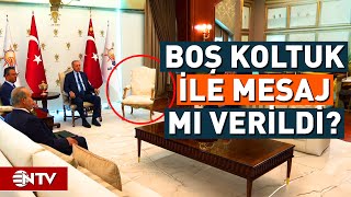 Erdoğan  Özgür Özel Görüşmesinde Boş Sandalye Polemiği | NTV