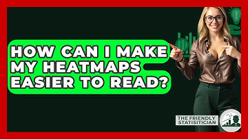 How Can I Make My Heatmaps Easier To Read? - The Friendly Statistician