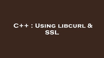 C++ : Using libcurl & SSL