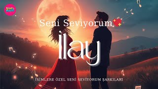 İlay - Seni Seviyorum İsme Özel Romantik Aşk Şarkısı