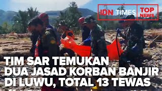 TOP NEWS OF THE DAY : Tim SAR Temukan Dua Jasad Korban Banjir di Luwu, Total 13 Tewas