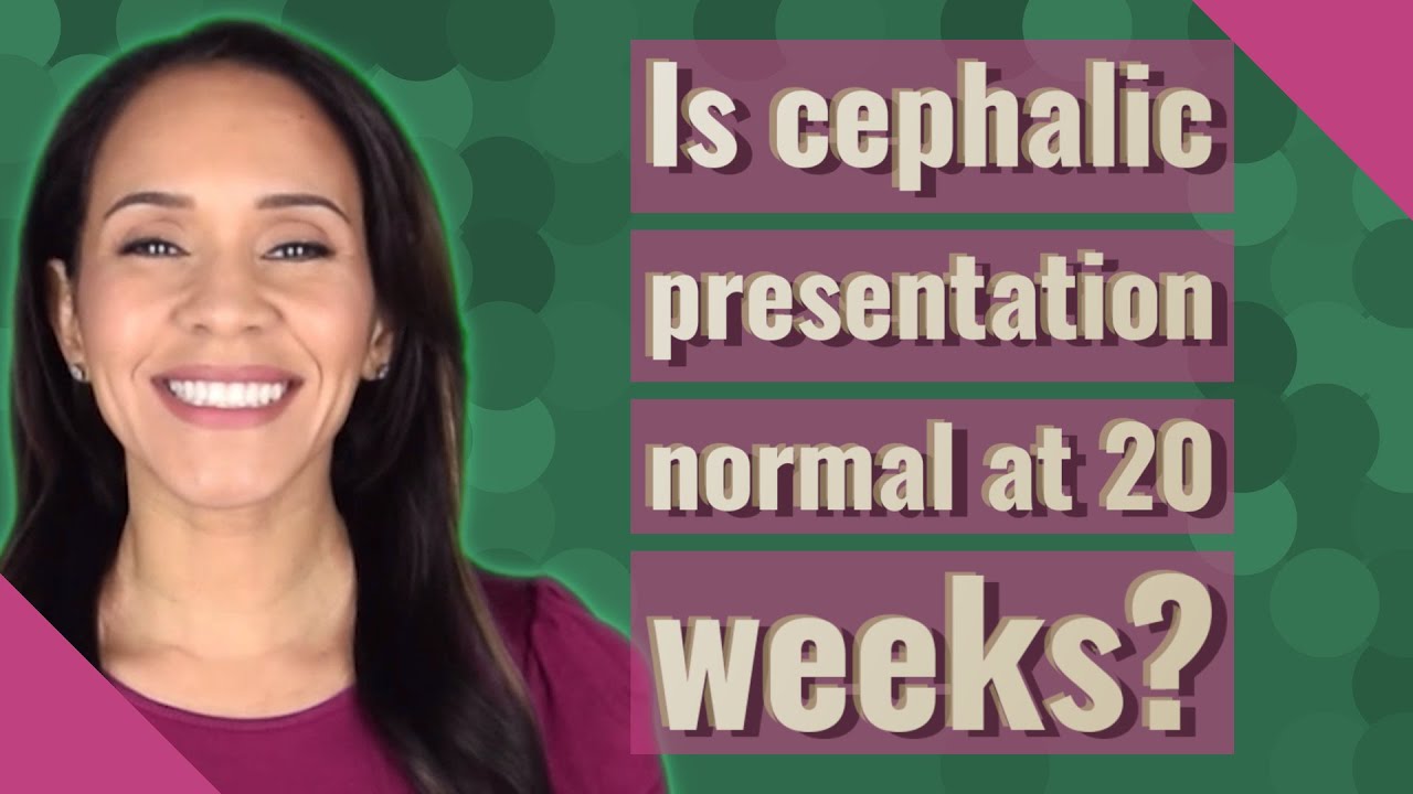 is cephalic presentation normal at 20 weeks