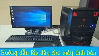 Hướng Dẫn Cách Lắp Dây Nguồn, Dây VGA  Cho Máy Tính, PC.