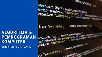 Algoritma dan Pemrograman Komputer - SELECTION - Konsep dan Penyelesaian Kasus Percabangan