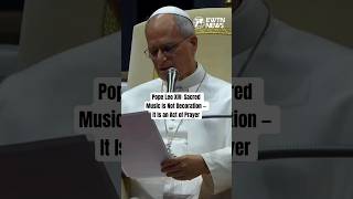 Pope Leo explains that Sacred Music is Prayer