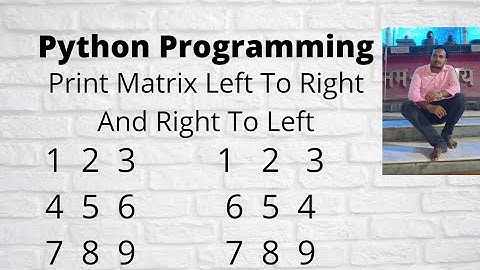 Python Print a matrix in alternate manner (left to right then right to left) ||  interview coding