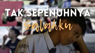 'TAK SEPENUHNYA SALAHKU'. Short film by: CLASS 8E
