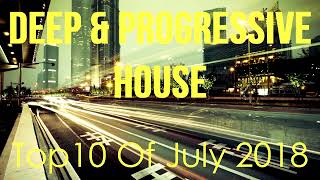 Deep & Progressive House Best Top 10 Of July 2018