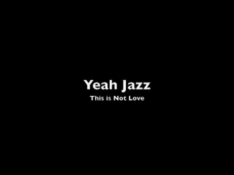 Yeah Jazz — Yeah Jazz - This is Not Love