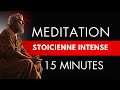 Mditation 15 minutes intense  stoicisme