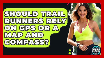 Should Trail Runners Rely On GPS Or A Map And Compass? - Running Beyond Limits