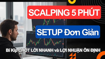 BÍ MẬT SCALPING 5 PHÚT: Kiếm Lợi Nhuận Ổn Định $50-$100 Mỗi Ngày (Setup Đơn Giản)