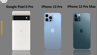 iPhone 13 Pro vs Google Pixel 6 Pro vs iPhone 12 Pro Max