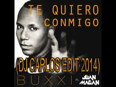 Buxxi Ft. Juan Magan - Te Quiero Conmigo (DJ CARLOS EDIT 2014)