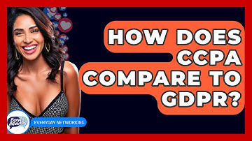 How Does CCPA Compare To GDPR? - Everyday-Networking