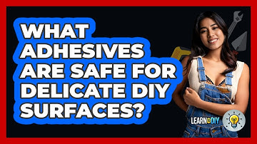 What Adhesives Are Safe For Delicate DIY Surfaces? - LearnToDIY360.com