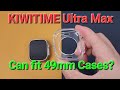 KIWITIME Ultra Max Smartwatch can fit Original 49mm Watch Ultra Protective Cases?