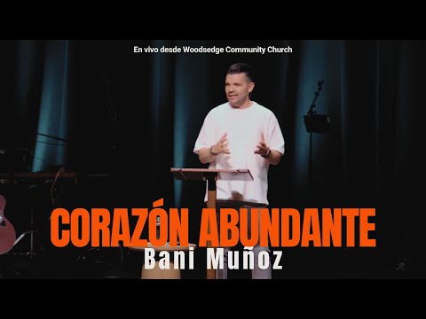 Abundant Heart - Sermon - Bani Muñoz