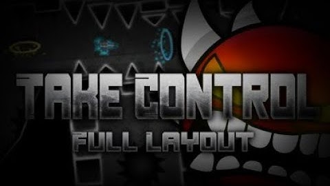 "Take Control" Full Layout  (Upcoming Extreme demon)