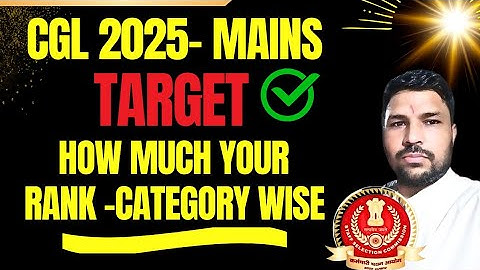 SSC CGL MAINS 2025 RANK FOR SELECTION , YOUR SELECTION CATEGORY WISE.
