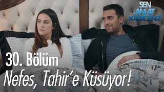 Nefes, Tahir'e küsüyor! - Sen Anlat Karadeniz 30. Bölüm