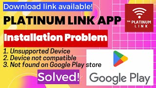PLATINUM LINK APP DOWNLOAD, INSTALLATION PROBLEM | UNSUPPORTED | YOUR DEVICE IS NOT COMPATIBLE FIX screenshot 5