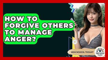How To Forgive Others To Manage Anger? - High School Toolkit