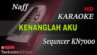 NAFF - KENANGLAH AKU || KARAOKE KN7000