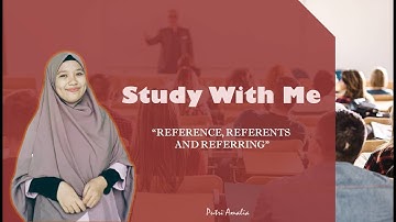 REFERENCE, REFERENTS AND REFERRING By Putri Amalia