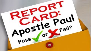 REPORT CARD ON THE APOSTLE PAUL: Pass or Fail?