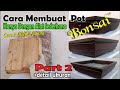 Cara membuat pot bonsai kotak dengan alat sederhana