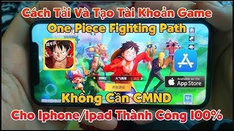 Cách Tạo Tài Khoản One Piece Fighting Path Mới Nhất Trên IOS/IPHONE Từ A-Z