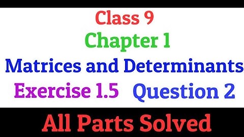 Class 9 | Chapter 1 | Matrices and Determinants | Exercise 1.5 | Question 2 | All parts solved