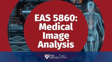 EAS 5860: Medical Image Analysis (Course Preview)
