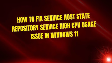 How to Fix Service Host State Repository Service High CPU Usage Issue in Windows 11