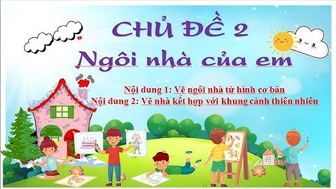 Mĩ thuật 1 cd2:Ngôi nhà của em, Tuần 5&6: vẽ nhà từ hình cơ bản, vẽ nhà kết hợp cảnh thiên nhiên