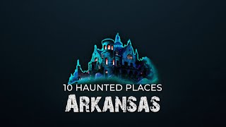 10 Haunted Places in Arkansas | Boogeyman Radio