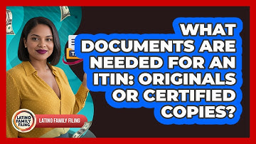 What Documents Are Needed For An ITIN: Originals Or Certified Copies? - Latino Family Filing