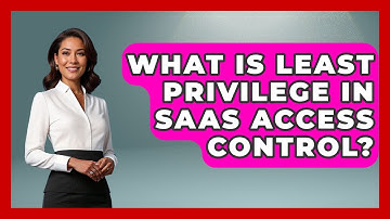 What Is Least Privilege In SaaS Access Control? - The SaaS Pros Breakdown
