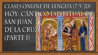 CÁNTICO ESPIRITUAL - SAN JUAN DE LA CRUZ - PARTE 1 (Lecciones online de Lengua, 7-5-20)