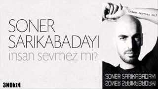 Soner Sarıkabadayı İnsan Sevmez Mi ?