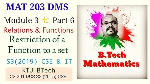Restriction of a Function |Module 3(Part 6)|Relations & Functions | MAT 203 DMS | S3(2019)CSE | KTU