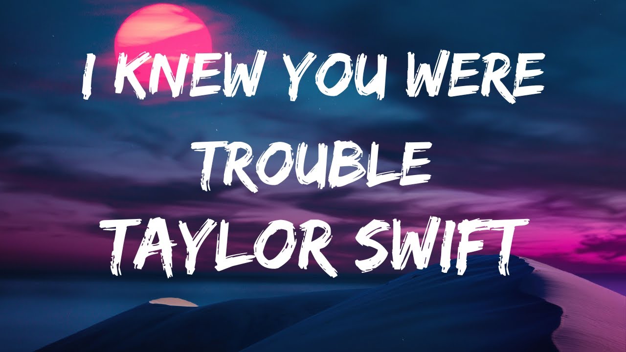 Taylor Swift I Knew You Were Trouble Tekst Taylor Swift - I Knew You Were Trouble (Lyrics) - YouTube