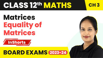 Equality of Matrices | Class 12 Maths Chapter 3 | Matrices