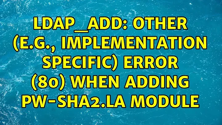 ldap_add: Other (e.g., implementation specific) error (80) when adding pw-sha2.la module